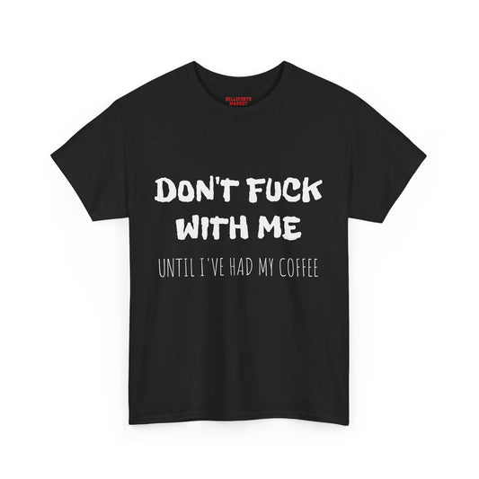 Coffee Lover Unisex Heavy Cotton Tee - "Don't F*** With Me Until I've Had My Coffee"