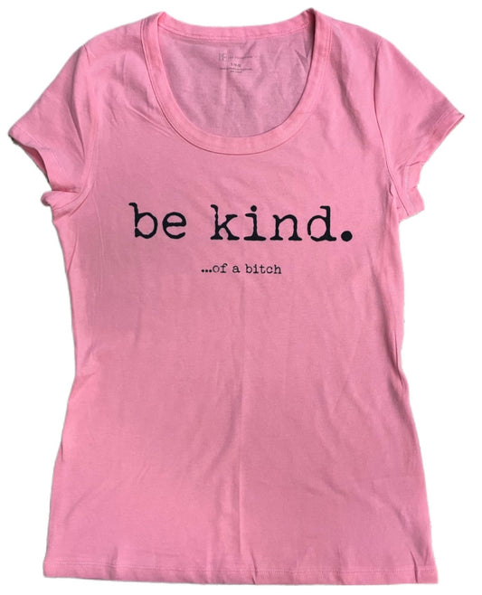 "Be Kind of a Bitch" T-Shirt - Women's Small