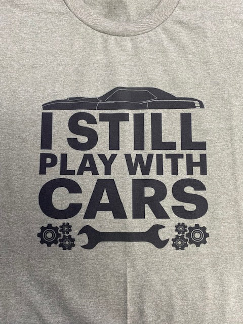 "I Still Play with Cars" Shirt - Unisex Sizing